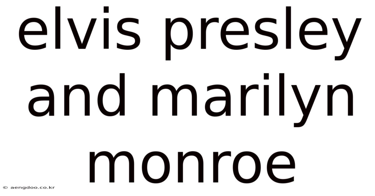 Elvis Presley And Marilyn Monroe