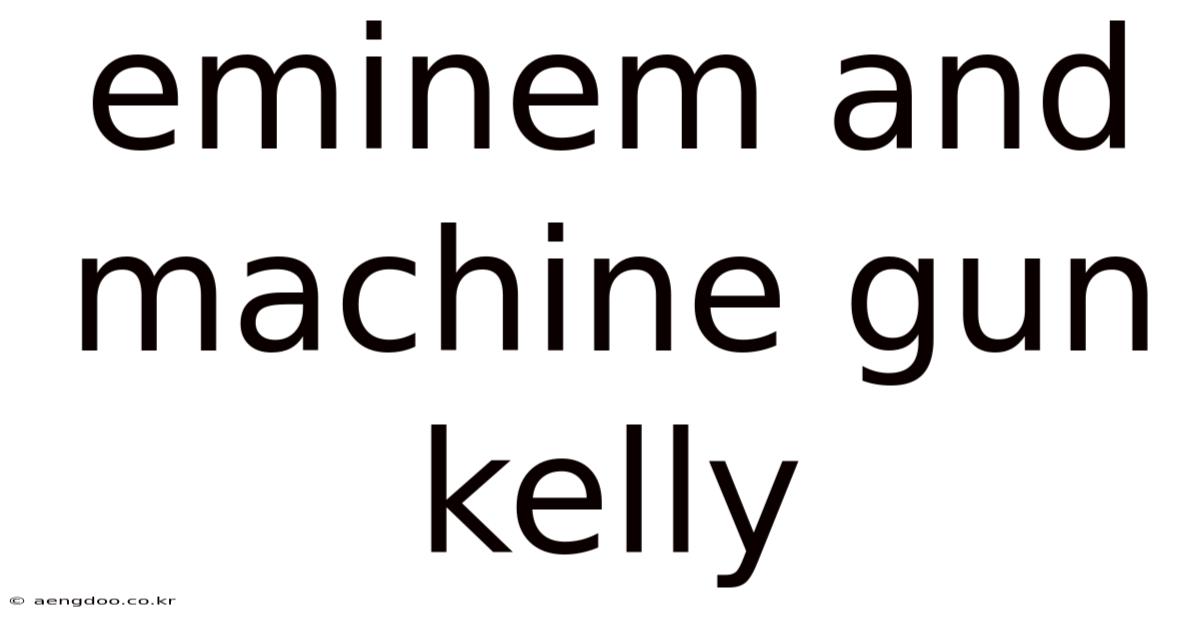 Eminem And Machine Gun Kelly