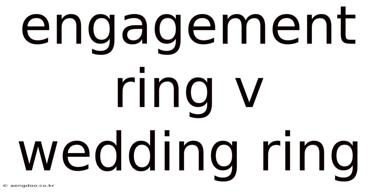 Engagement Ring V Wedding Ring