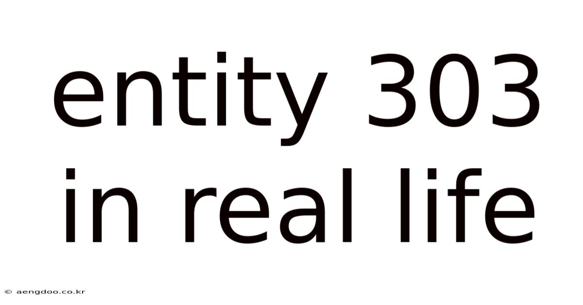 Entity 303 In Real Life