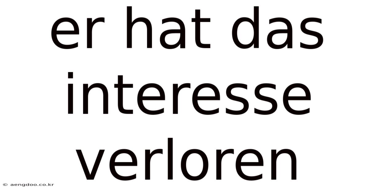 Er Hat Das Interesse Verloren