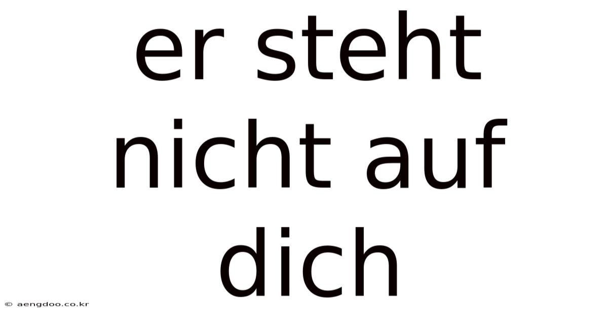 Er Steht Nicht Auf Dich