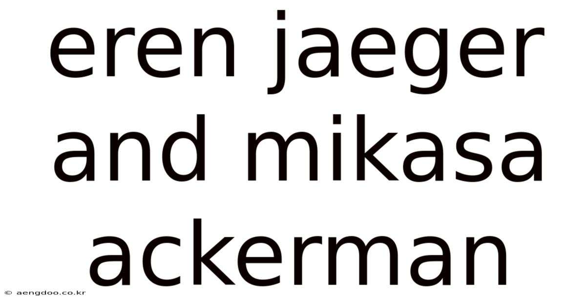 Eren Jaeger And Mikasa Ackerman