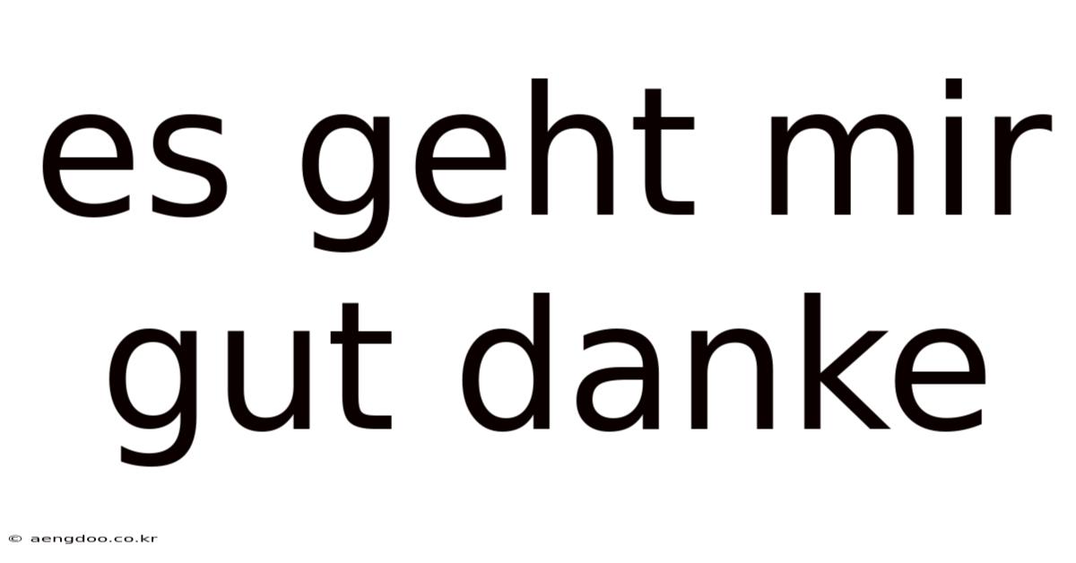 Es Geht Mir Gut Danke