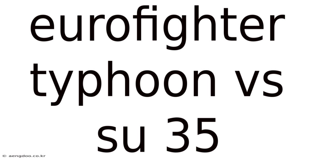Eurofighter Typhoon Vs Su 35