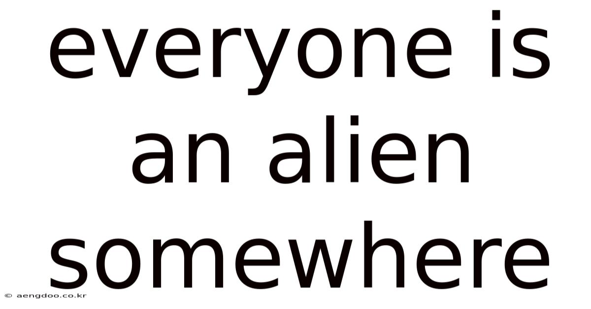 Everyone Is An Alien Somewhere