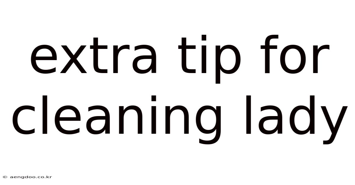 Extra Tip For Cleaning Lady