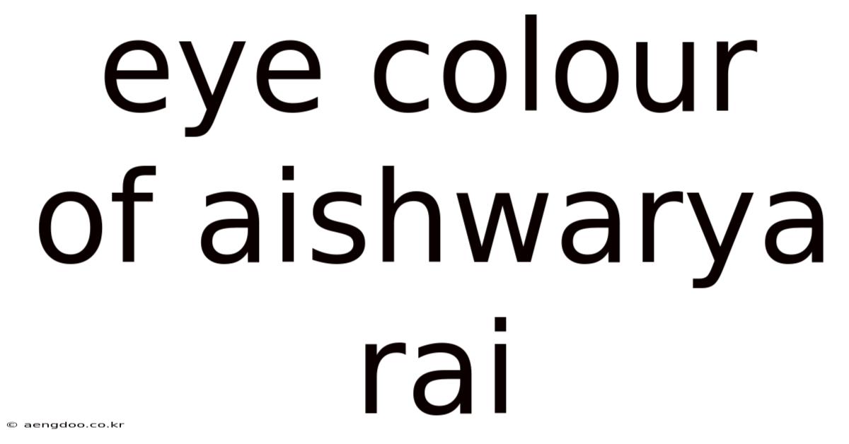 Eye Colour Of Aishwarya Rai