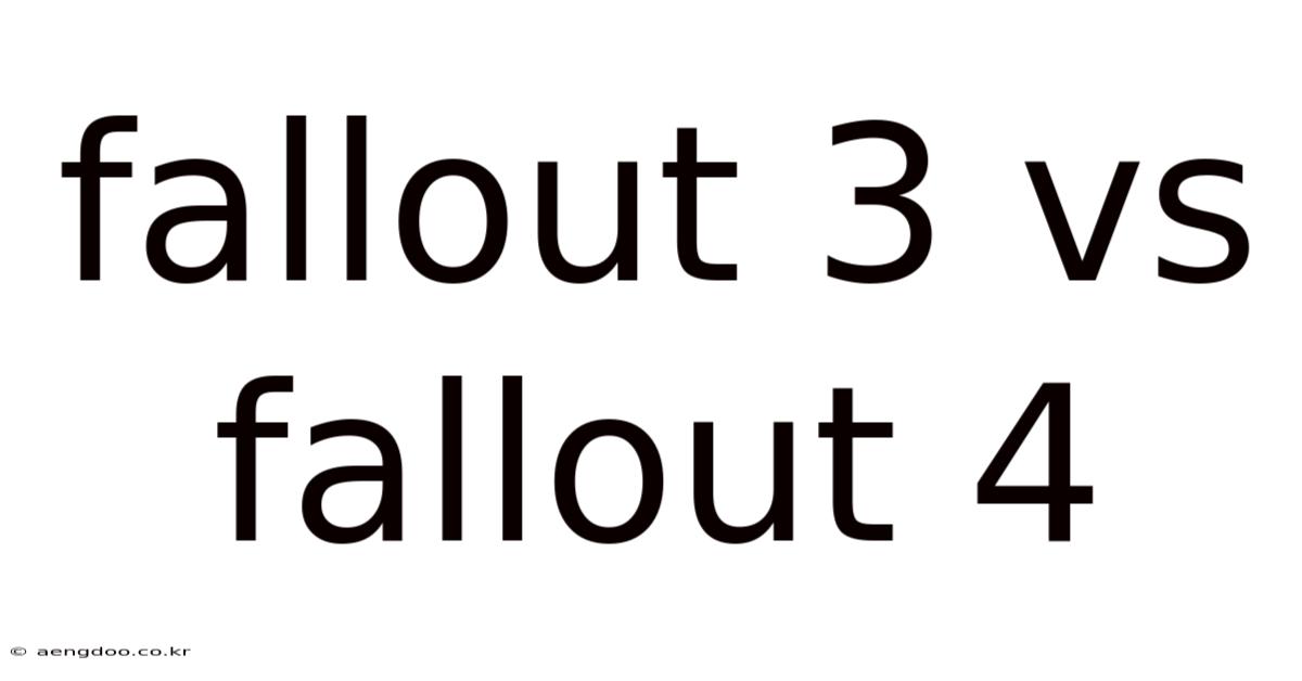 Fallout 3 Vs Fallout 4