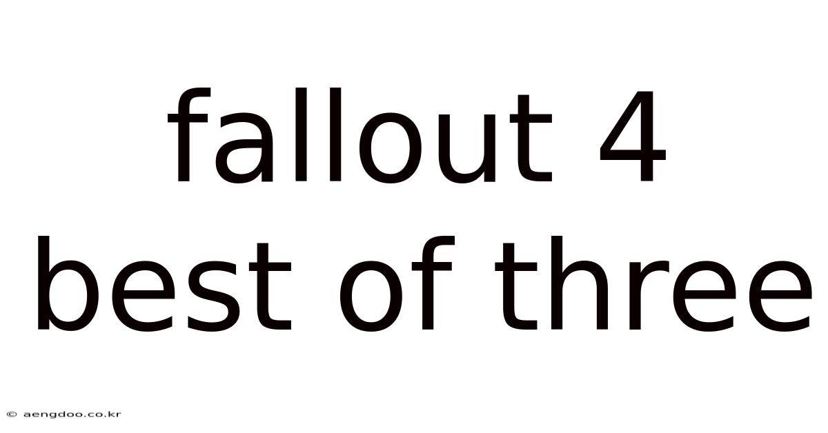 Fallout 4 Best Of Three