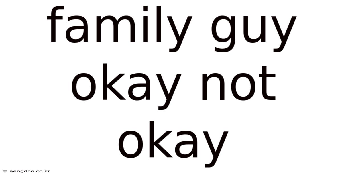 Family Guy Okay Not Okay