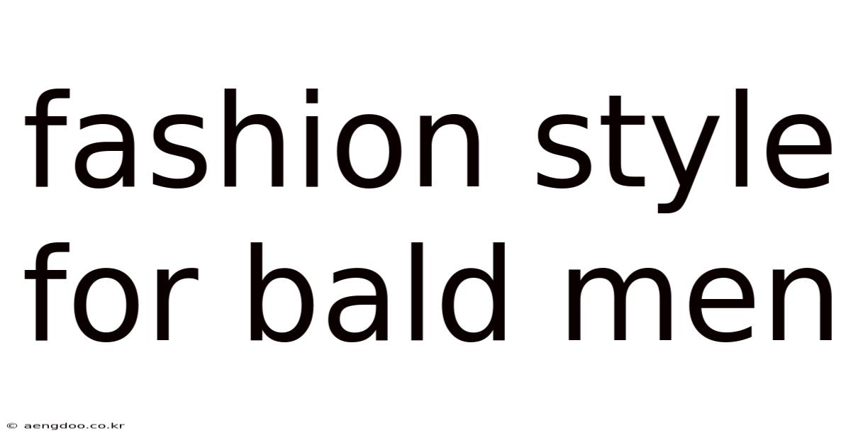 Fashion Style For Bald Men