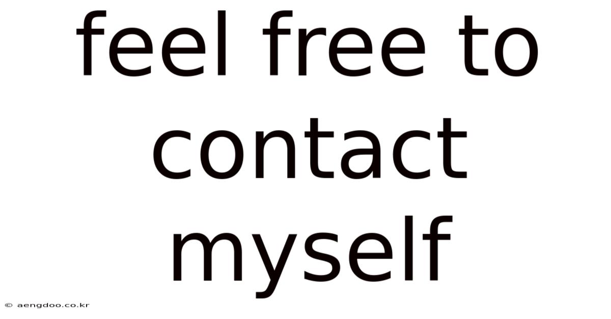 Feel Free To Contact Myself