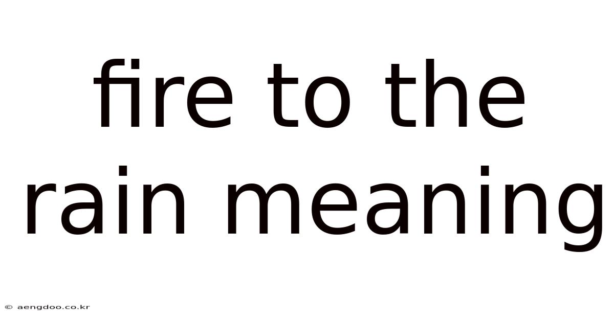 Fire To The Rain Meaning