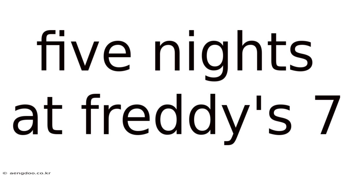 Five Nights At Freddy's 7