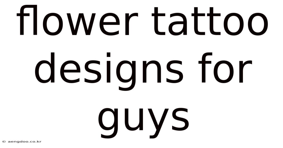 Flower Tattoo Designs For Guys