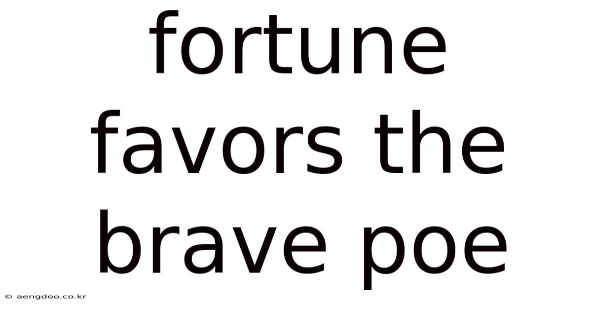 Fortune Favors The Brave Poe
