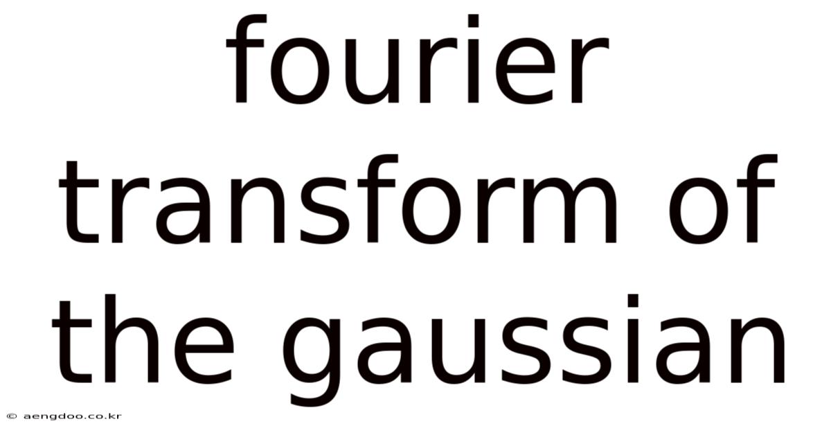 Fourier Transform Of The Gaussian