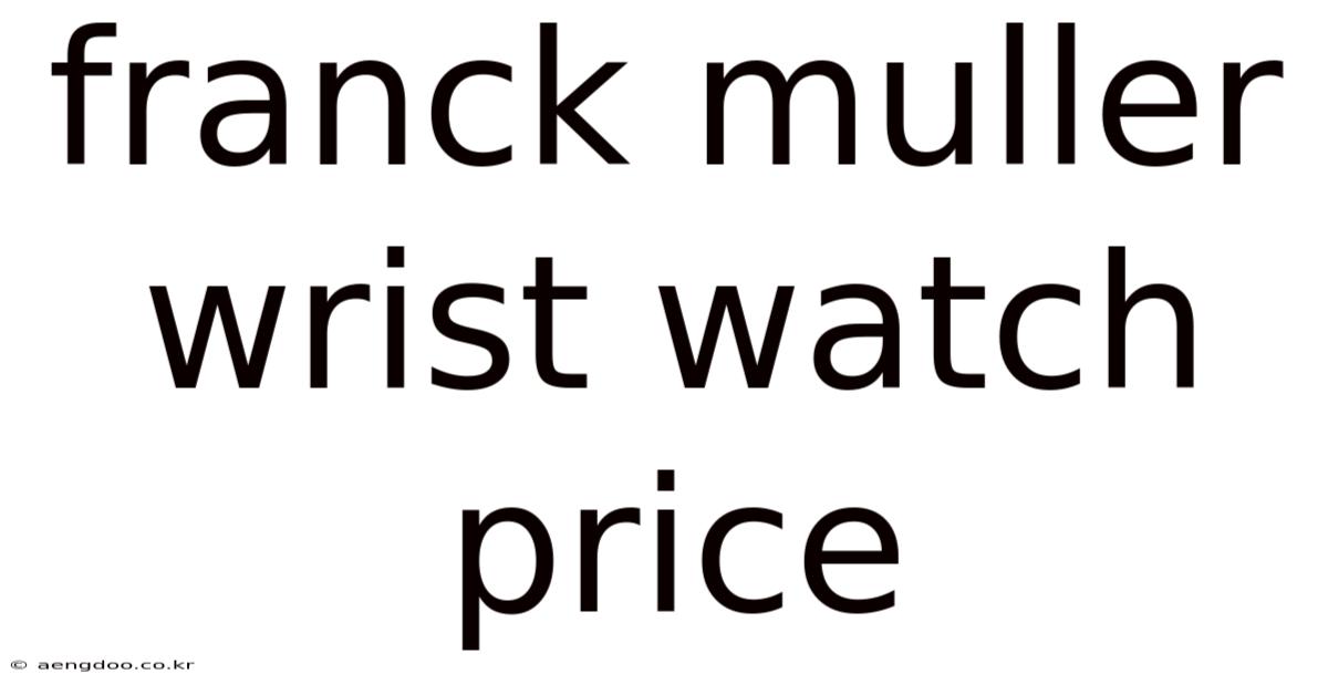 Franck Muller Wrist Watch Price