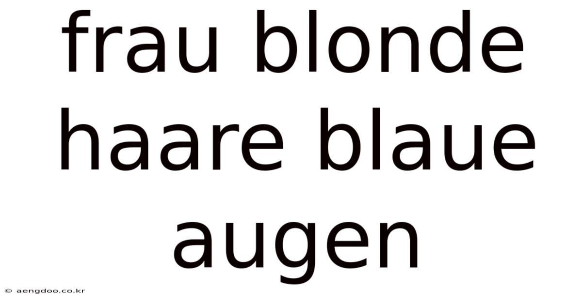 Frau Blonde Haare Blaue Augen