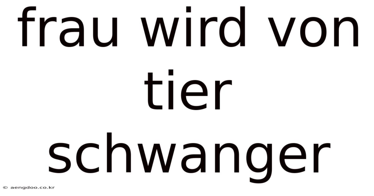 Frau Wird Von Tier Schwanger