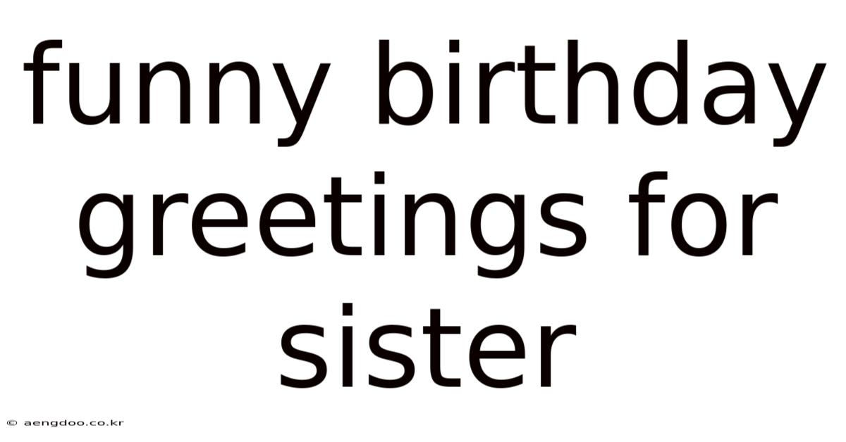 Funny Birthday Greetings For Sister
