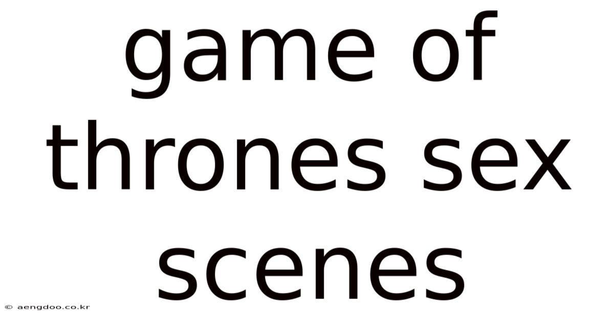 Game Of Thrones Sex Scenes