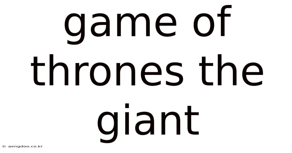 Game Of Thrones The Giant