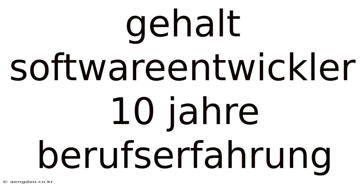 Gehalt Softwareentwickler 10 Jahre Berufserfahrung