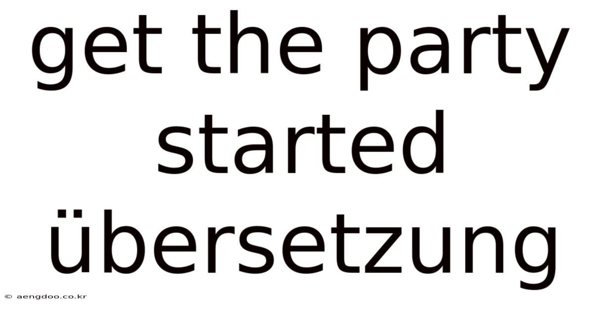 Get The Party Started Übersetzung