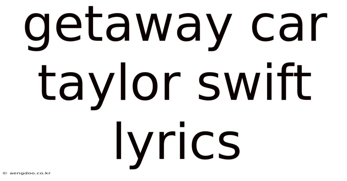 Getaway Car Taylor Swift Lyrics