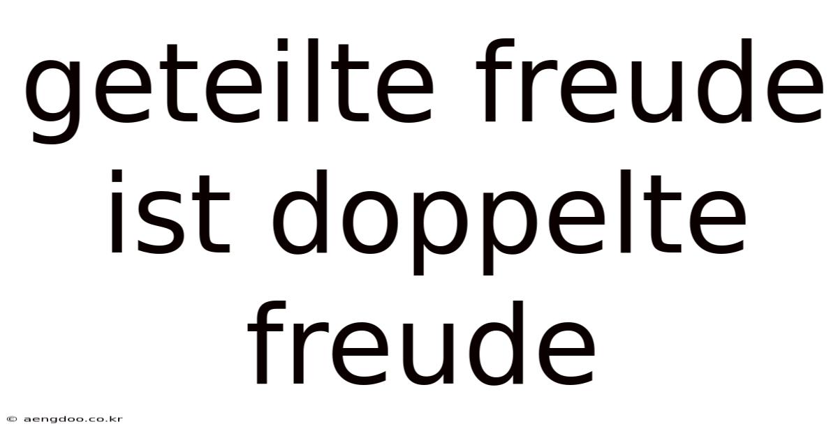 Geteilte Freude Ist Doppelte Freude