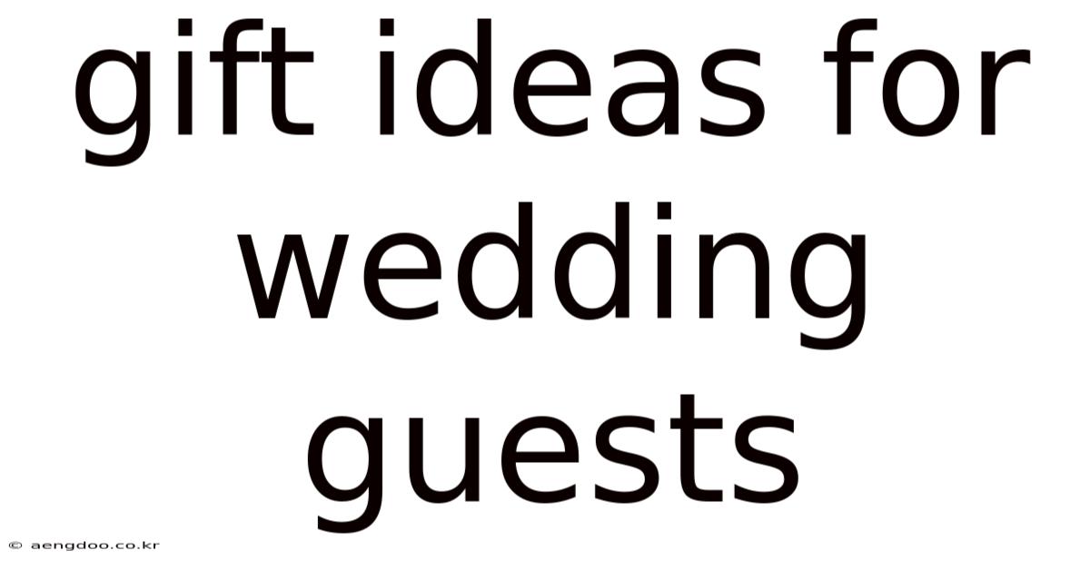 Gift Ideas For Wedding Guests