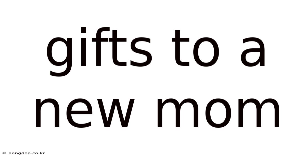 Gifts To A New Mom