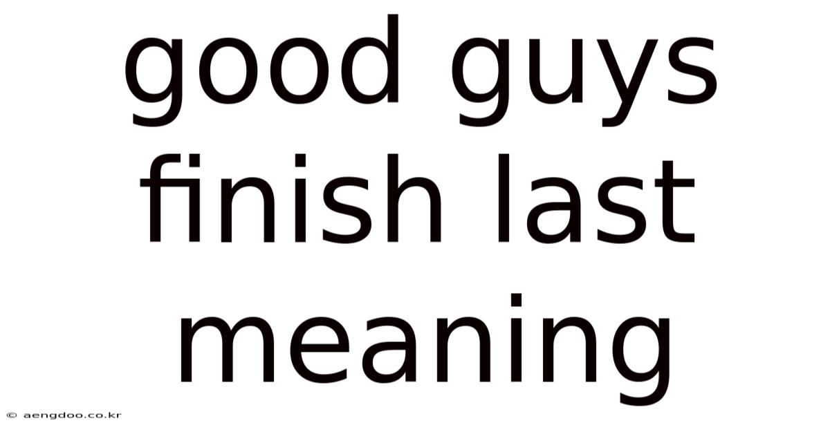Good Guys Finish Last Meaning