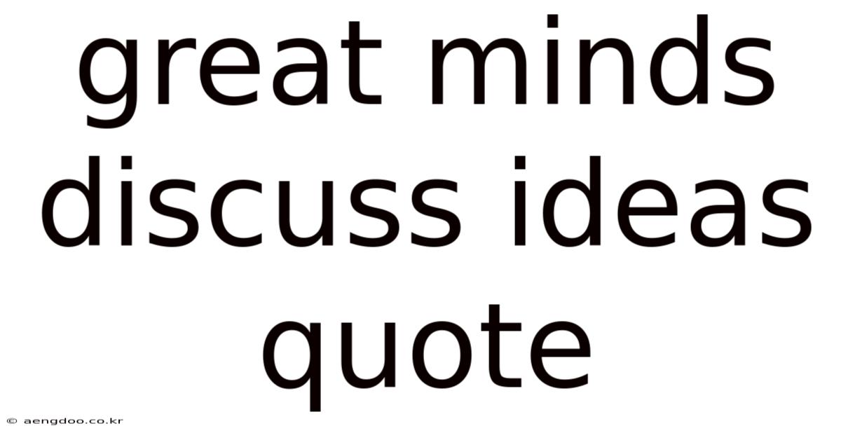 Great Minds Discuss Ideas Quote