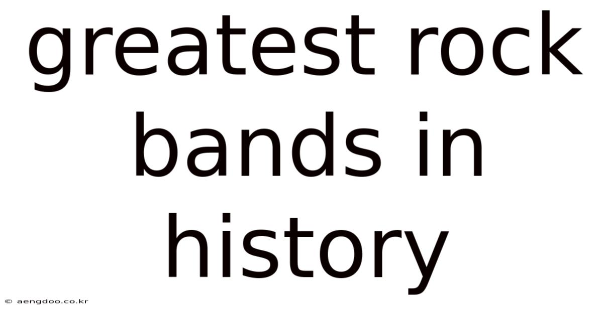 Greatest Rock Bands In History