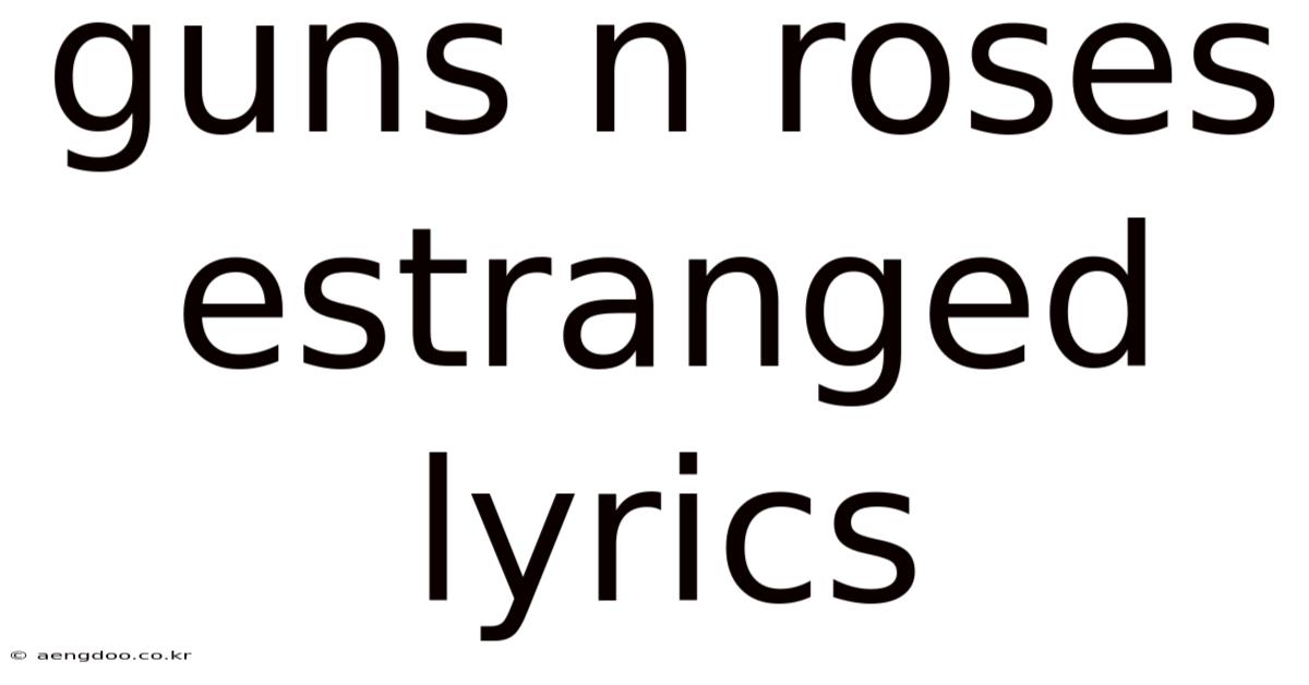 Guns N Roses Estranged Lyrics