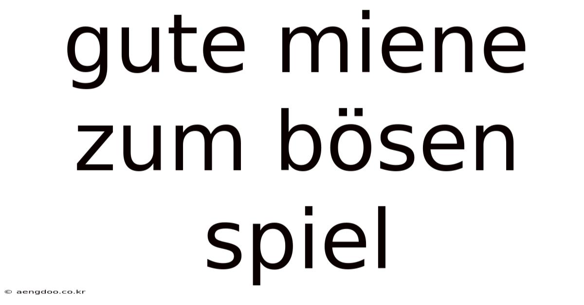 Gute Miene Zum Bösen Spiel