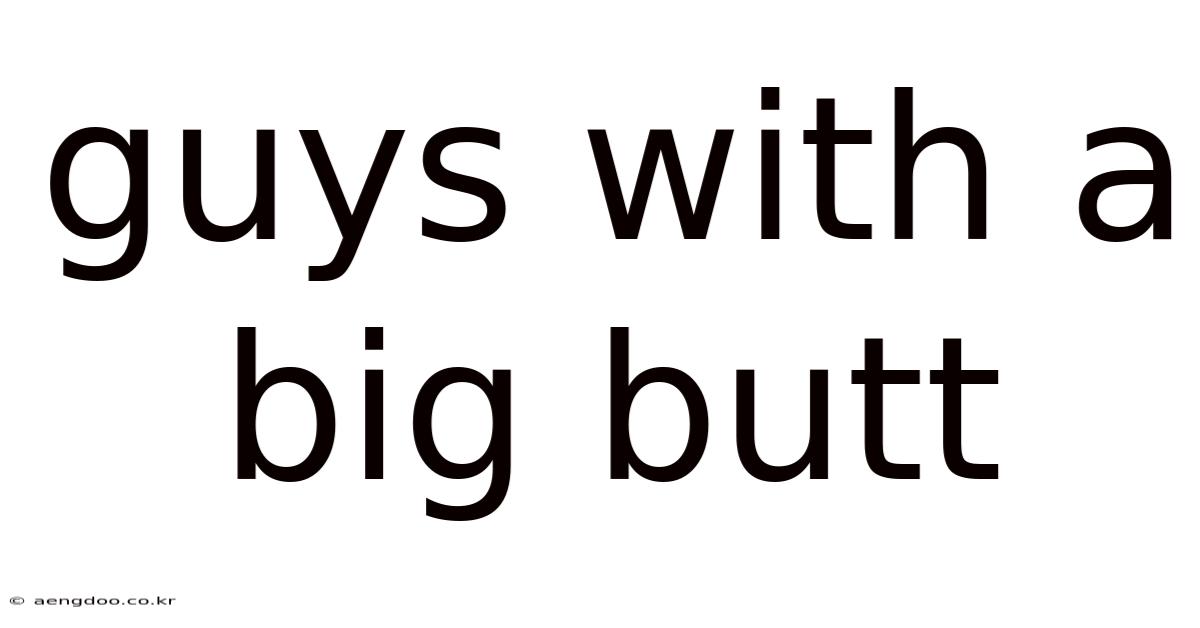 Guys With A Big Butt