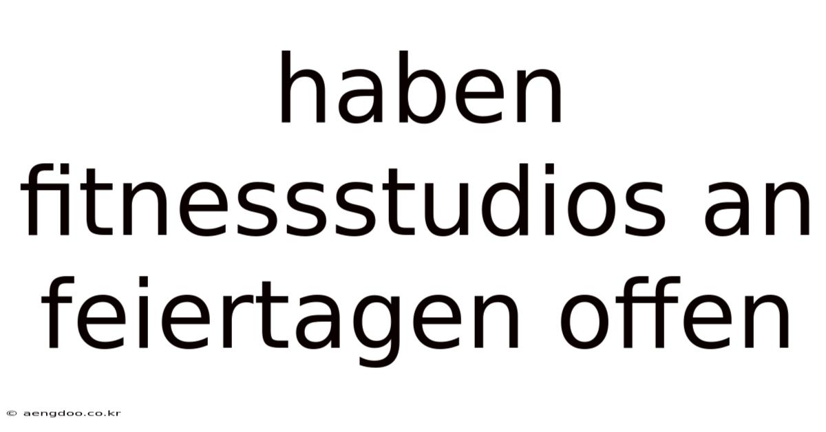 Haben Fitnessstudios An Feiertagen Offen