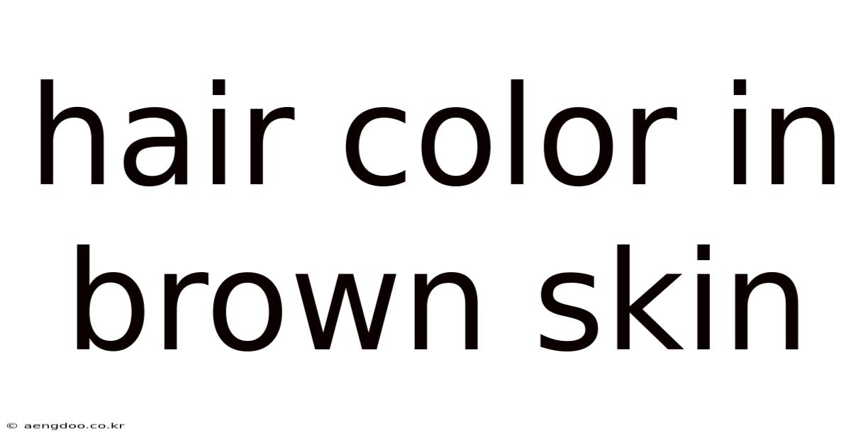 Hair Color In Brown Skin