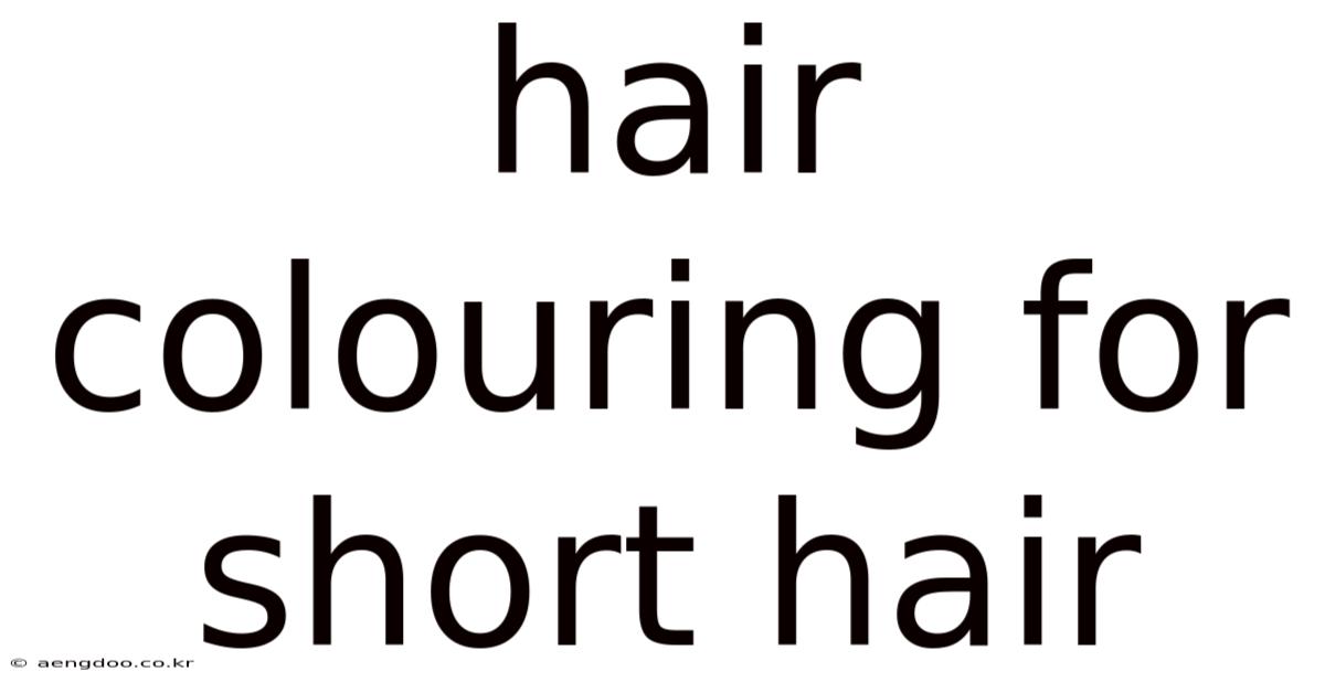 Hair Colouring For Short Hair