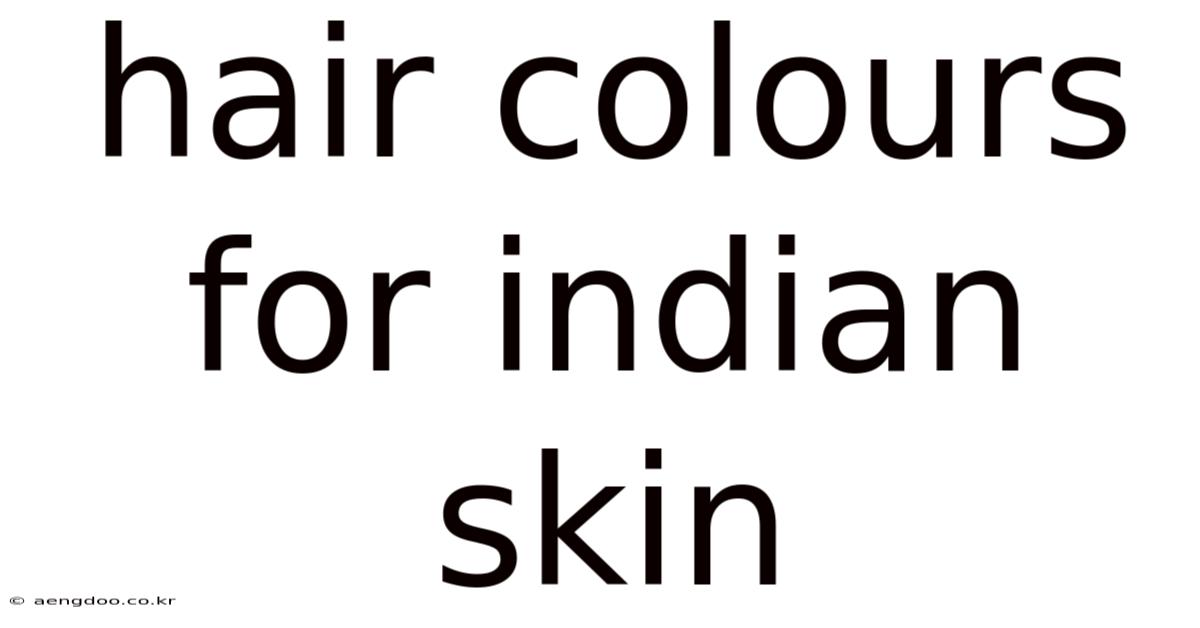 Hair Colours For Indian Skin