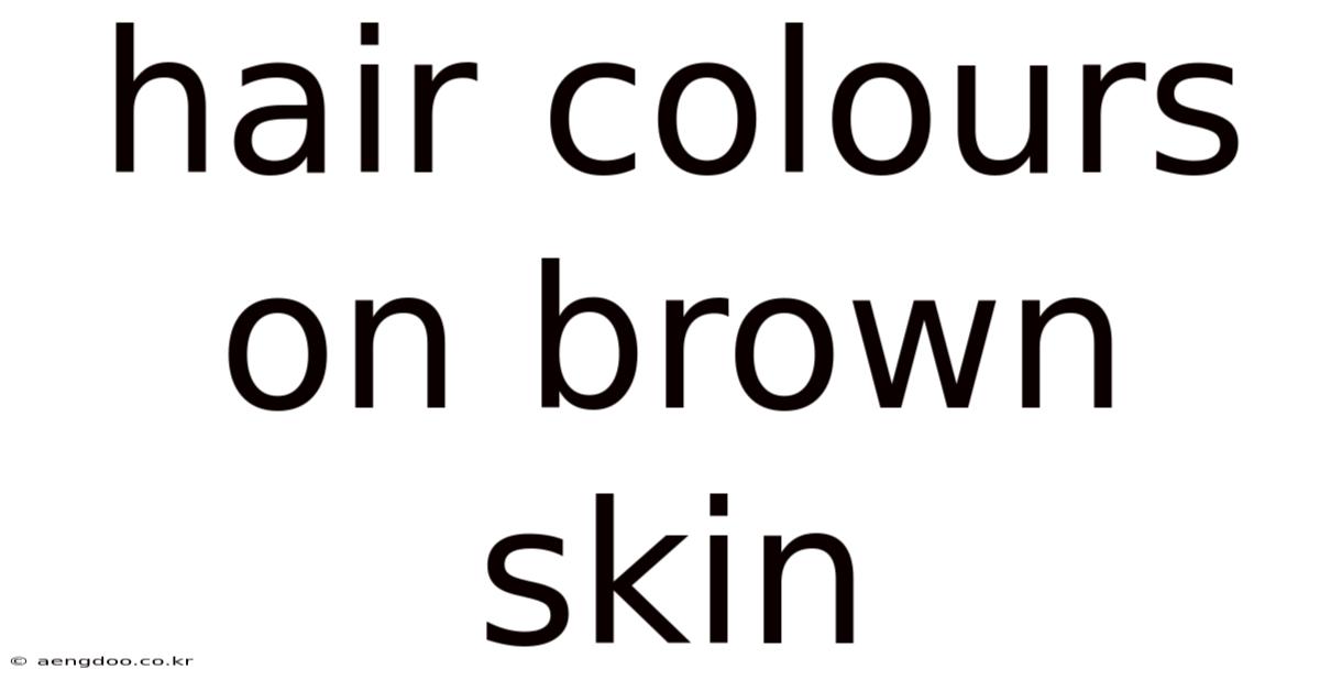 Hair Colours On Brown Skin