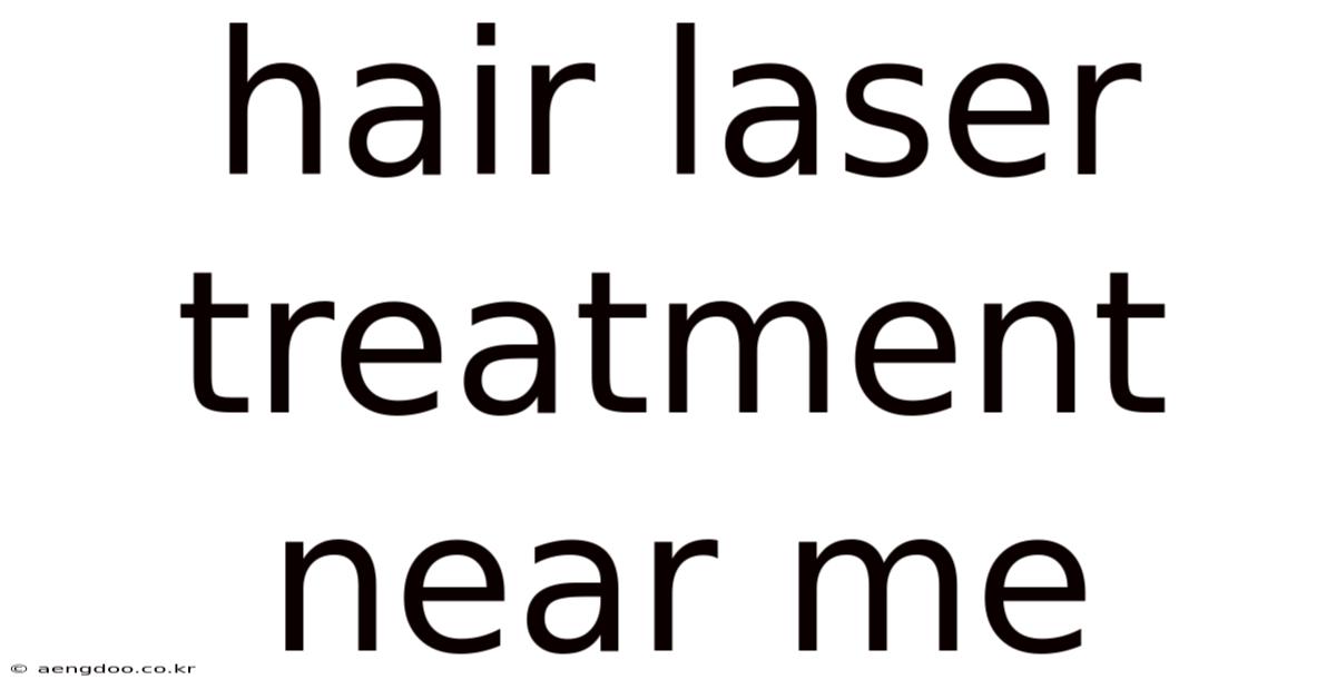 Hair Laser Treatment Near Me
