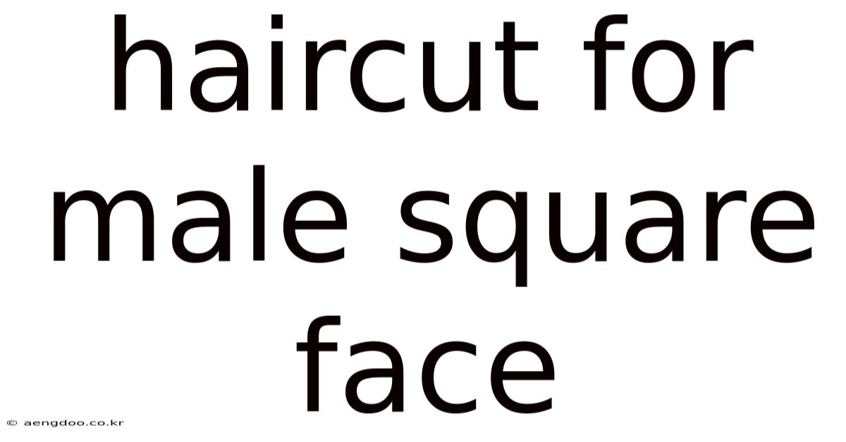 Haircut For Male Square Face