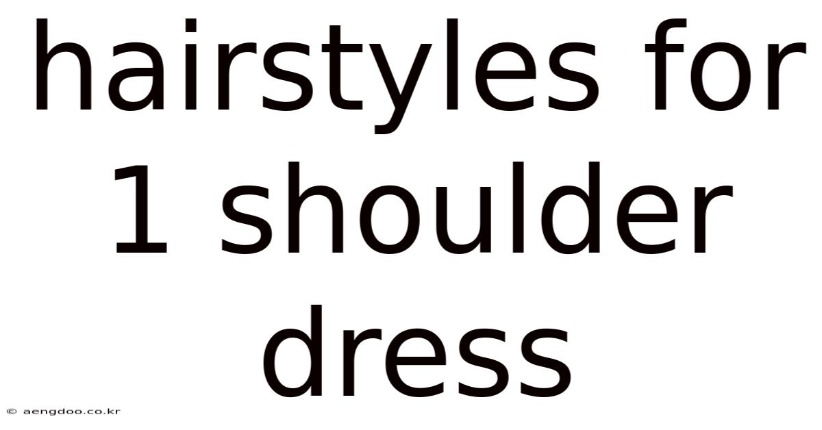 Hairstyles For 1 Shoulder Dress