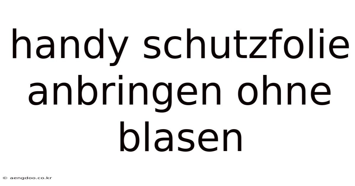 Handy Schutzfolie Anbringen Ohne Blasen