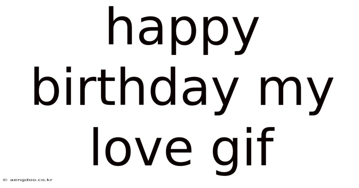 Happy Birthday My Love Gif